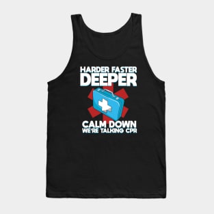 Harder Faster Deeper Calm Down We're Talking CPR Tank Top